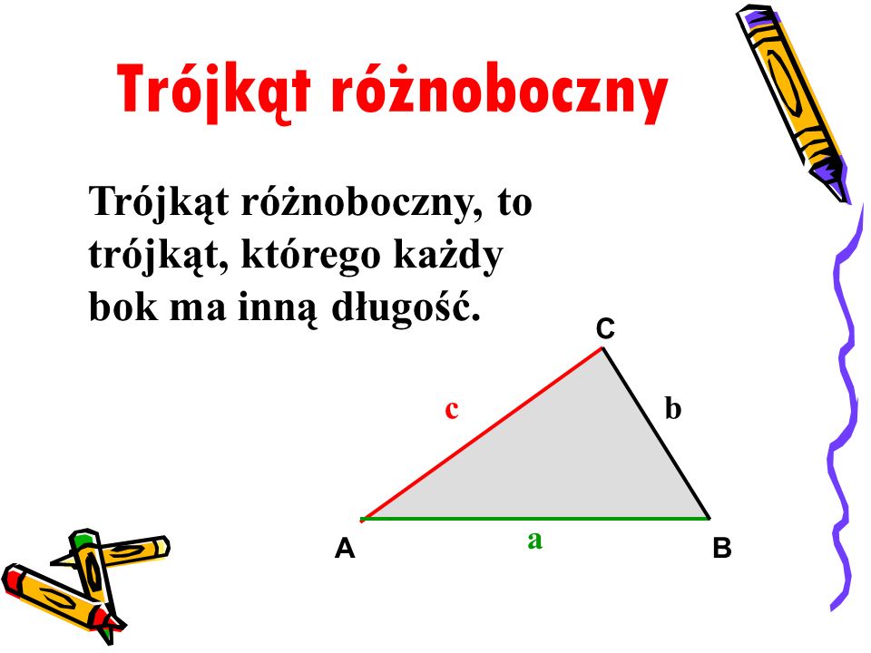 Trójkąt różnoboczny Trójkąt różnoboczny, to trójkąt, którego każdy bok ma inną długość. c. a. b.
