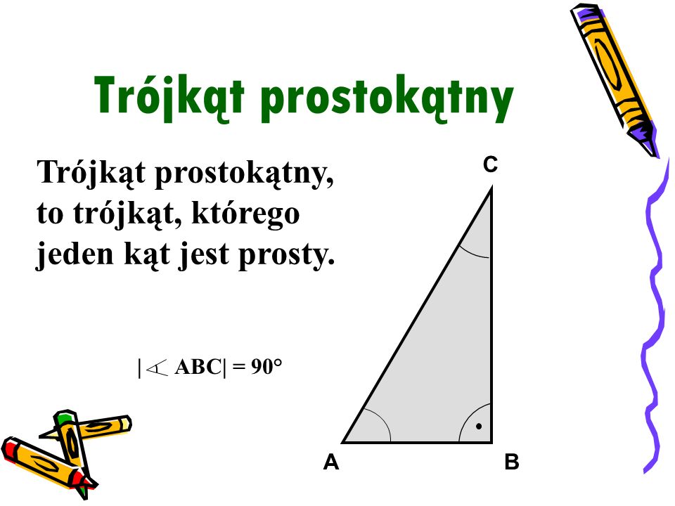 Trójkąt prostokątny Trójkąt prostokątny, to trójkąt, którego jeden kąt jest prosty. A. C. B.