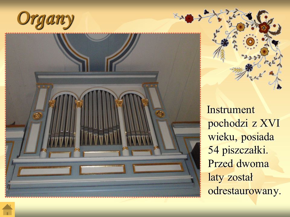 Organy Instrument pochodzi z XVI wieku, posiada 54 piszczałki.