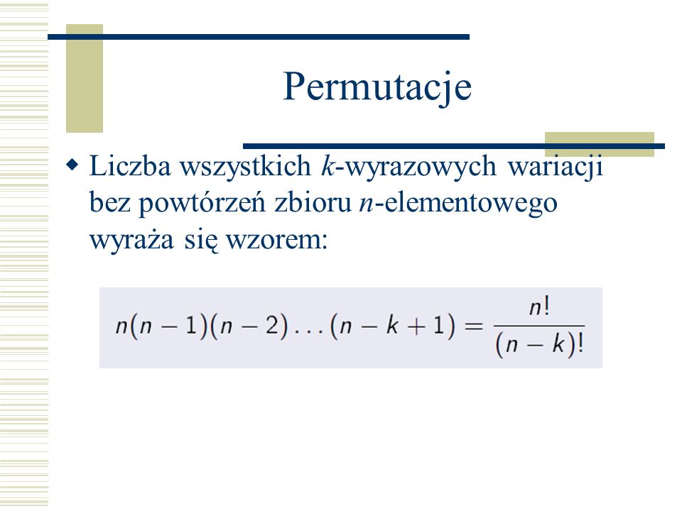 Permutacje Liczba wszystkich k-wyrazowych wariacji bez powtórzeń zbioru n-elementowego wyraża się wzorem: