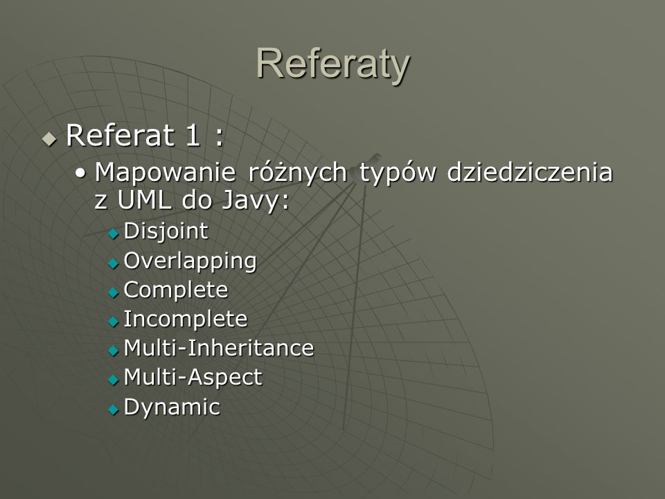 Referaty Referat 1 : Mapowanie różnych typów dziedziczenia z UML do Javy: Disjoint. Overlapping.