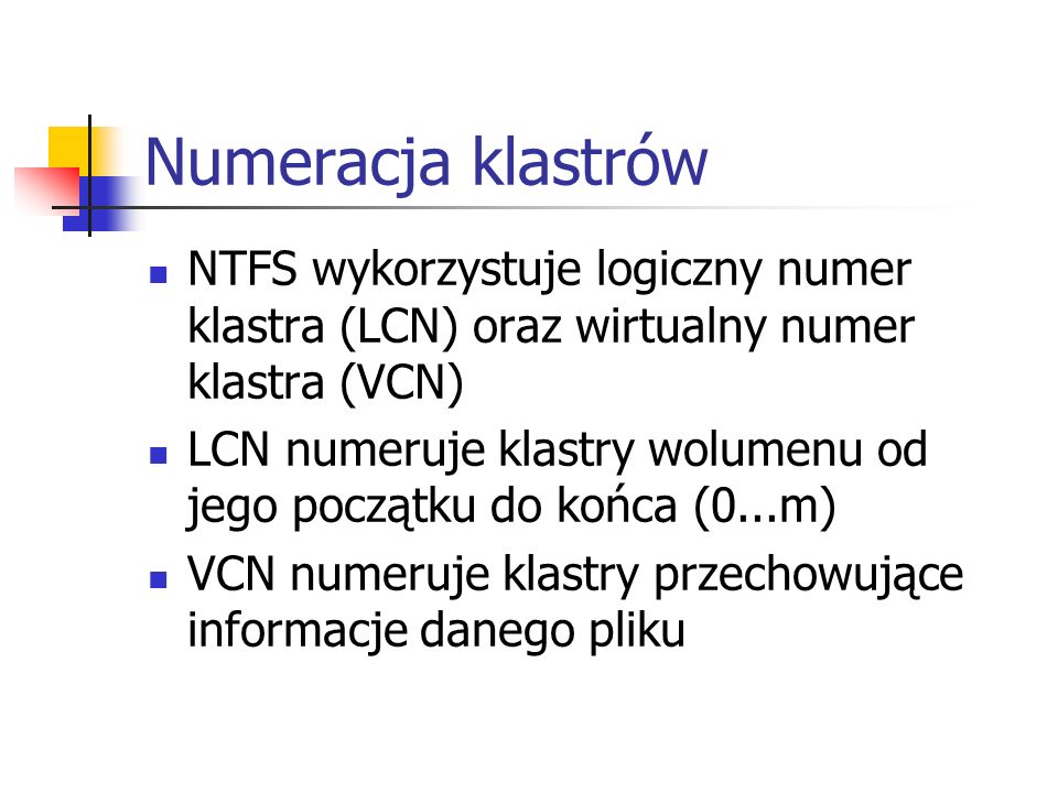 Numeracja klastrów NTFS wykorzystuje logiczny numer klastra (LCN) oraz wirtualny numer klastra (VCN)