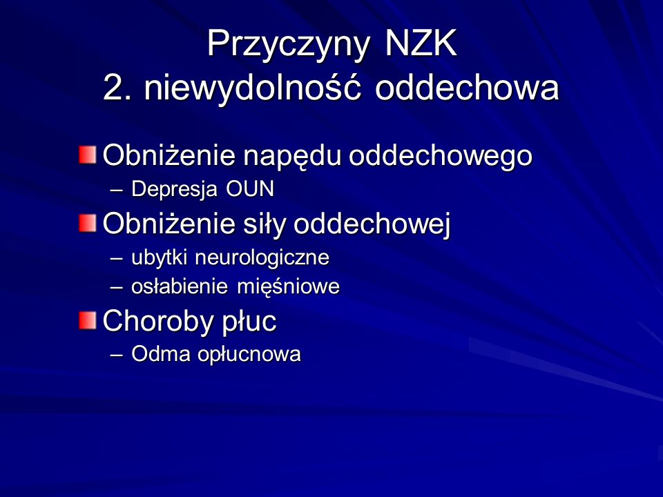 Przyczyny NZK 2. niewydolność oddechowa