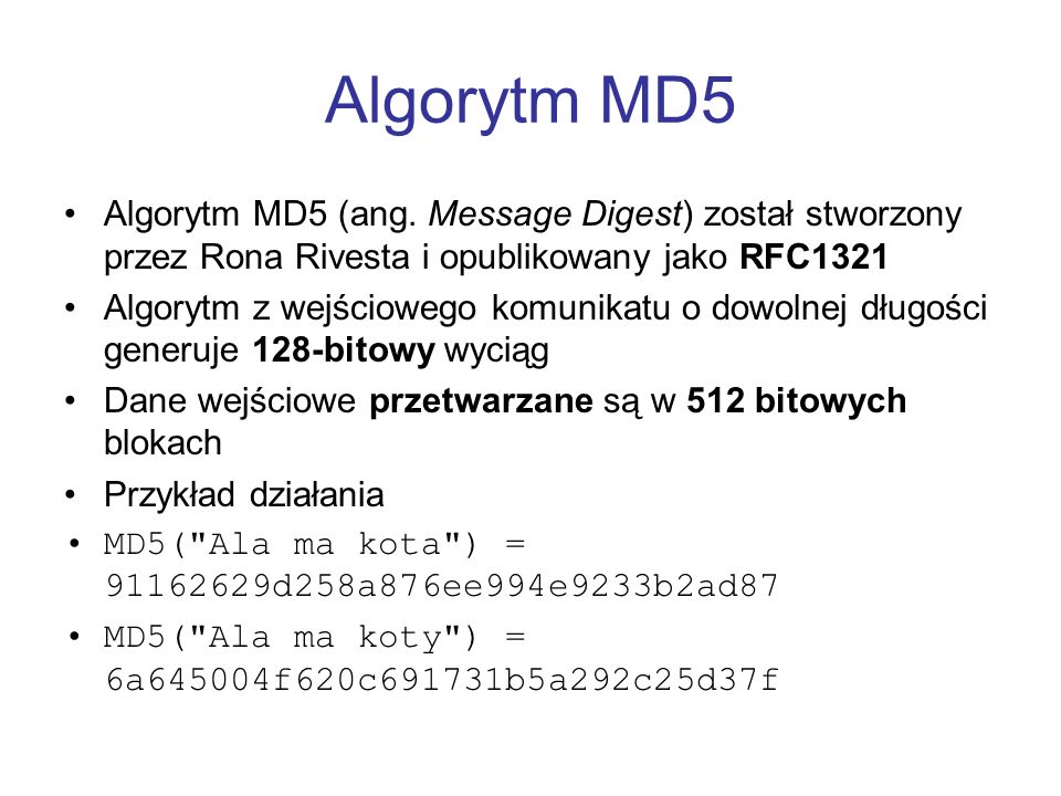 Algorytm MD5 Algorytm MD5 (ang. Message Digest) został stworzony przez Rona Rivesta i opublikowany jako RFC1321.