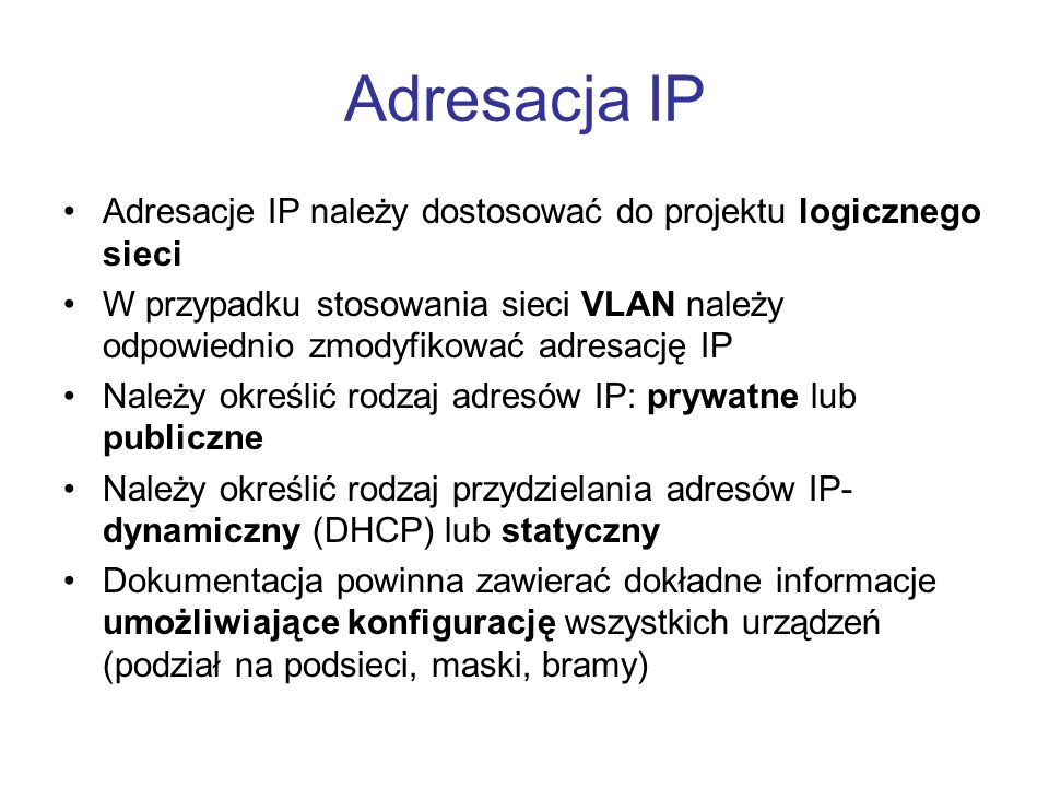 Adresacja IP Adresacje IP należy dostosować do projektu logicznego sieci.