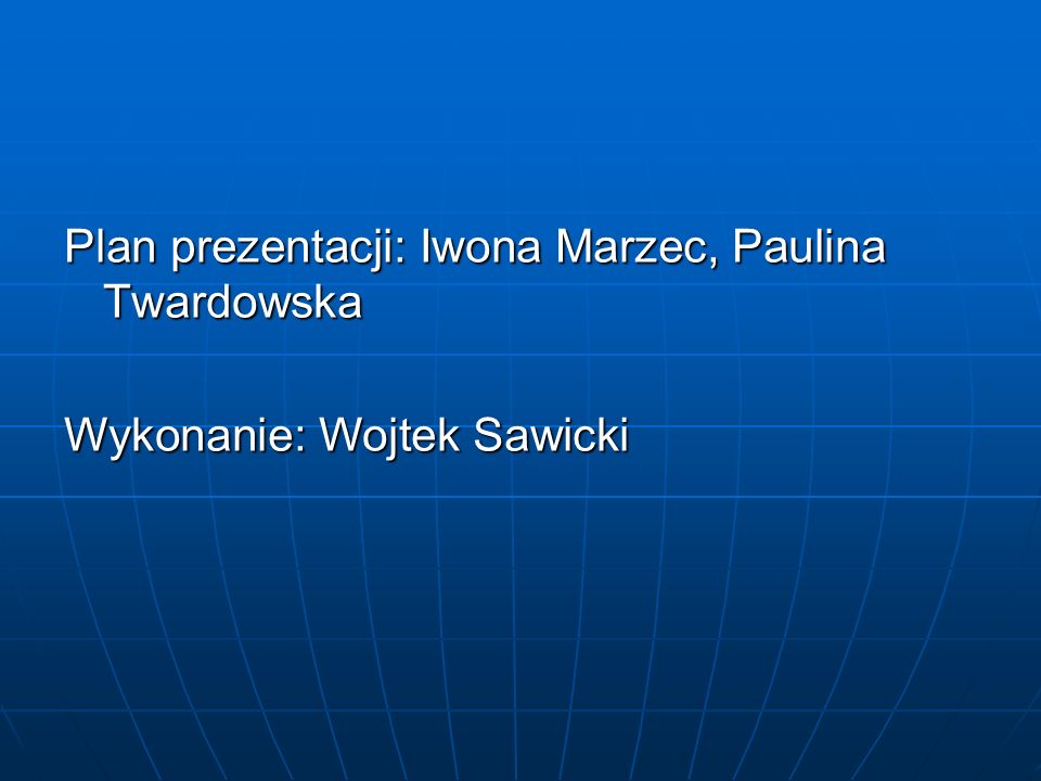 Plan prezentacji: Iwona Marzec, Paulina Twardowska