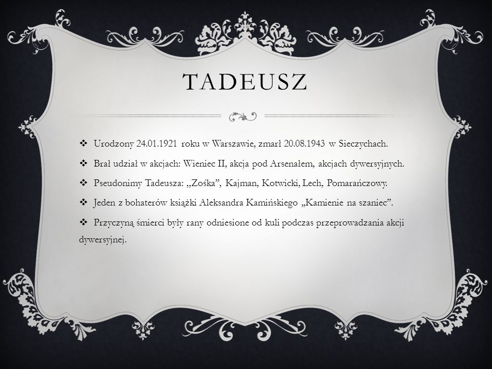 Tadeusz Urodzony roku w Warszawie, zmarł w Sieczychach.