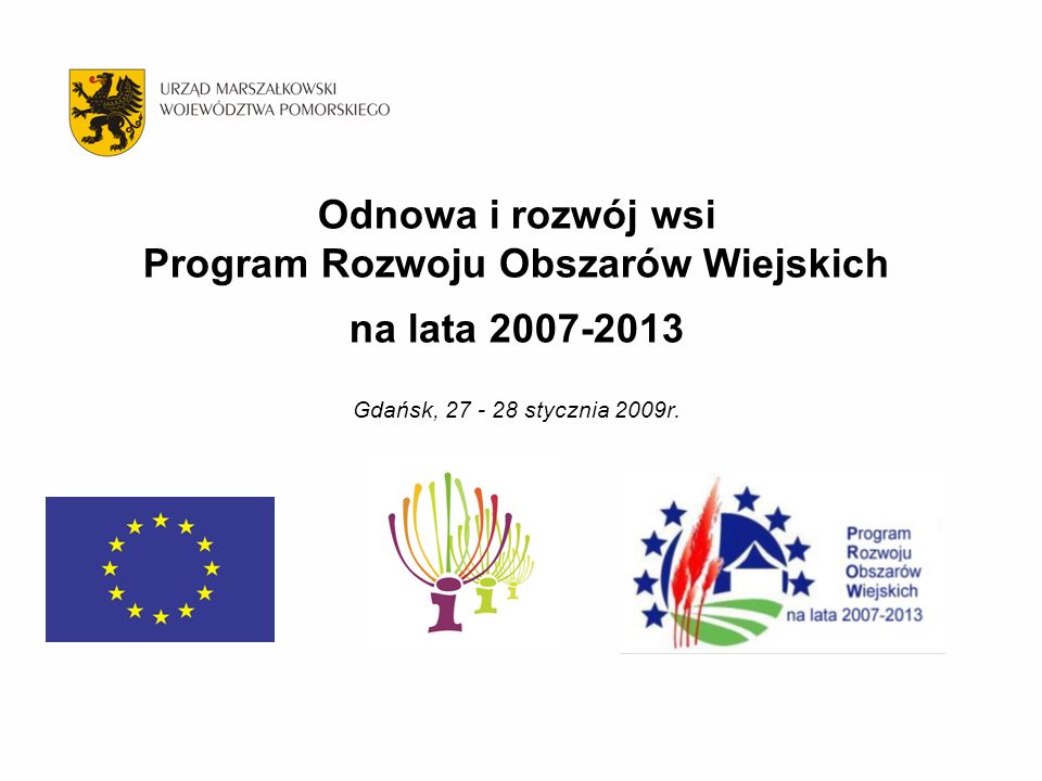 Odnowa i rozwój wsi Program Rozwoju Obszarów Wiejskich na lata Gdańsk, stycznia 2009r.