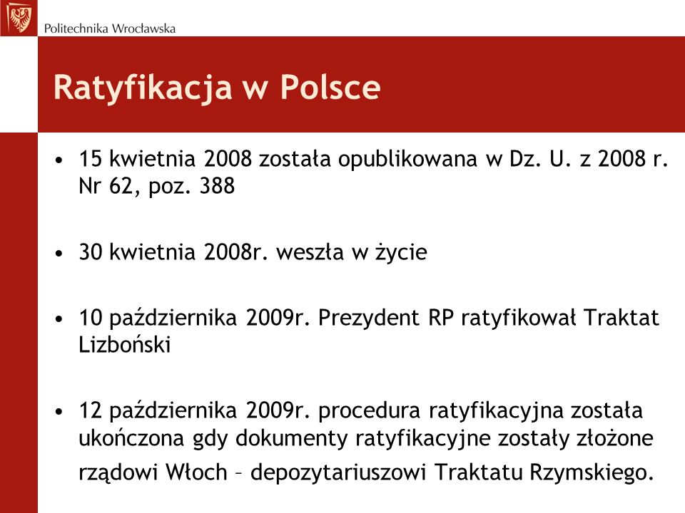 Ratyfikacja w Polsce 15 kwietnia 2008 została opublikowana w Dz. U. z 2008 r. Nr 62, poz kwietnia 2008r. weszła w życie.