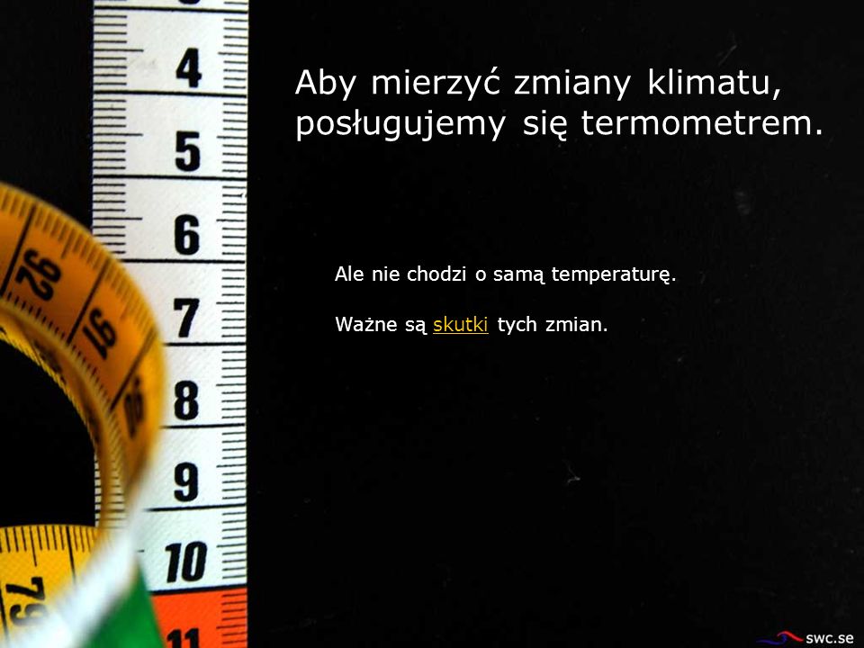 Aby mierzyć zmiany klimatu, posługujemy się termometrem.