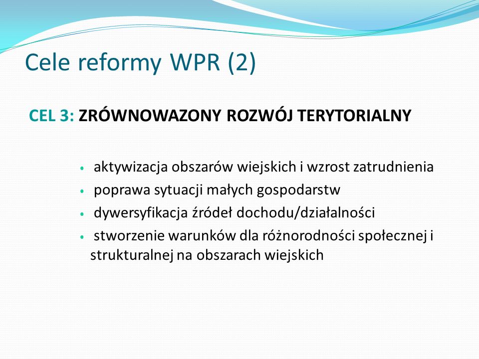 Cele reformy WPR (2) CEL 3: ZRÓWNOWAZONY ROZWÓJ TERYTORIALNY