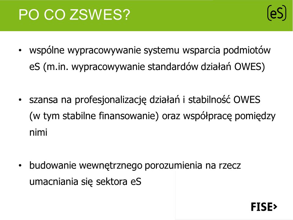 Po co ZSWES wspólne wypracowywanie systemu wsparcia podmiotów eS (m.in. wypracowywanie standardów działań OWES)