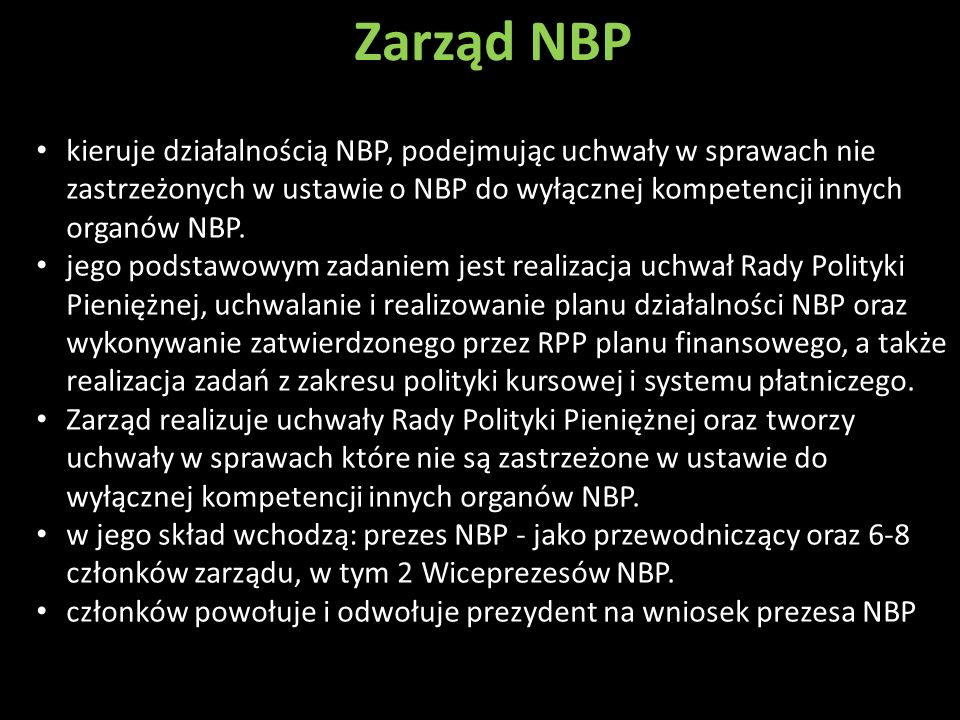 Zarząd NBP kieruje działalnością NBP, podejmując uchwały w sprawach nie zastrzeżonych w ustawie o NBP do wyłącznej kompetencji innych organów NBP.