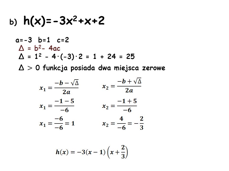 b) h(x)=-3x2+x+2 a=-3 b=1 c=2 Δ = b2- 4ac