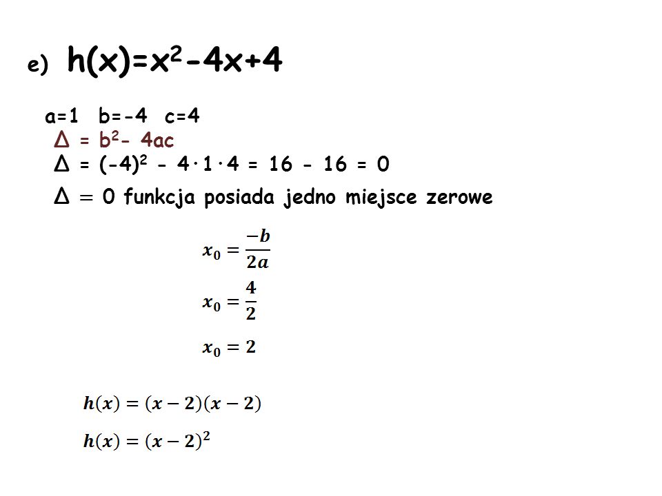e) h(x)=x2-4x+4 a=1 b=-4 c=4 Δ = b2- 4ac