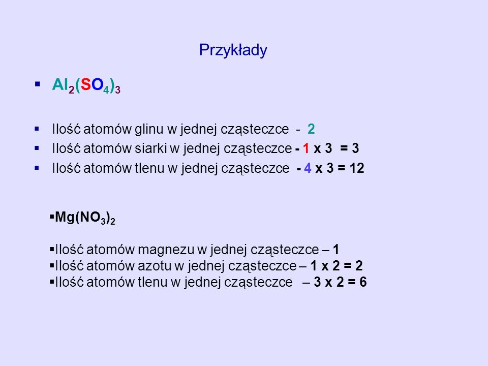 Przykłady Al2(SO4)3 Ilość atomów glinu w jednej cząsteczce - 2