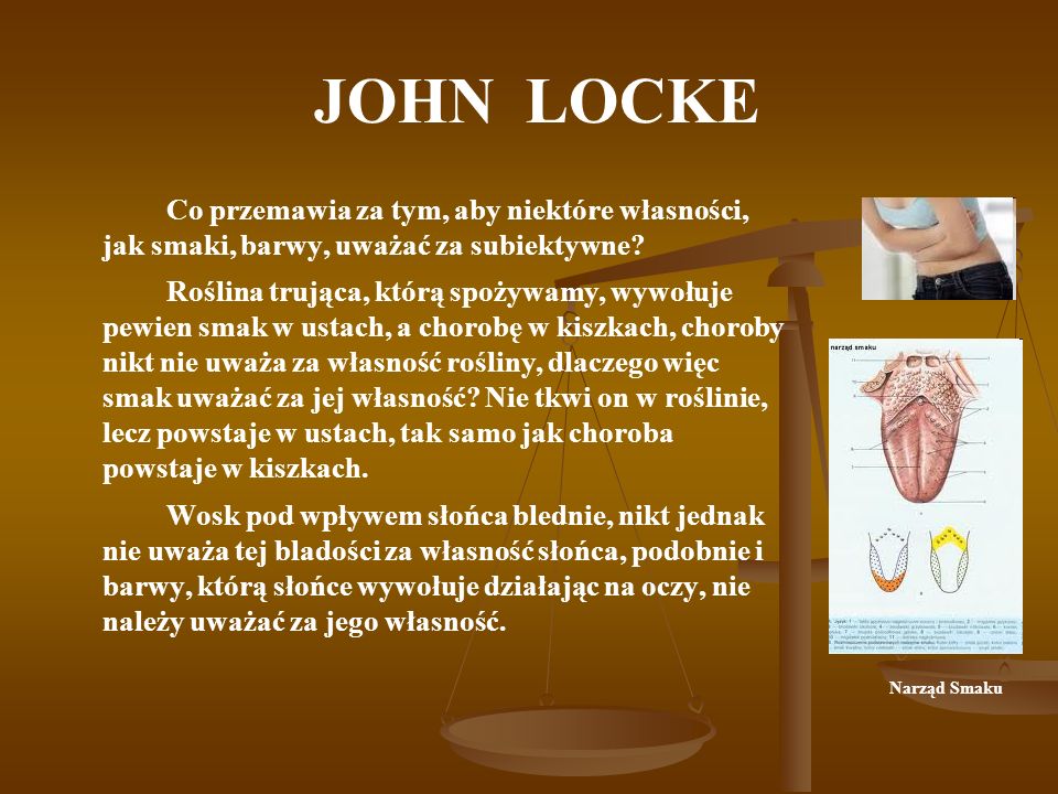 JOHN LOCKE Co przemawia za tym, aby niektóre własności, jak smaki, barwy, uważać za subiektywne