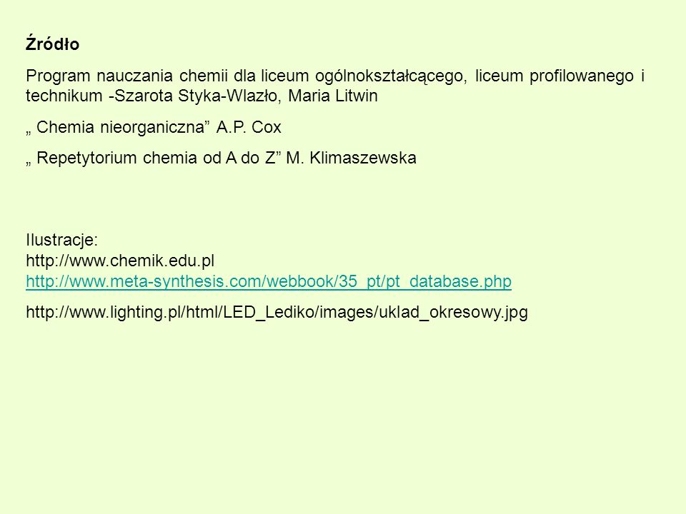 Źródło Program nauczania chemii dla liceum ogólnokształcącego, liceum profilowanego i technikum -Szarota Styka-Wlazło, Maria Litwin.