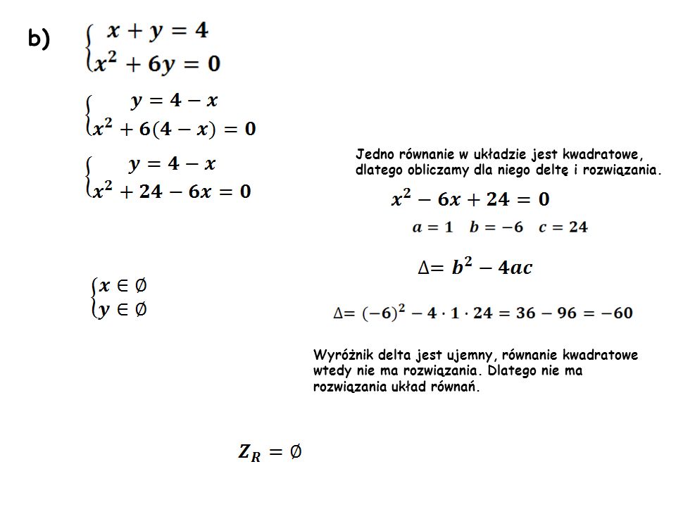 b) Jedno równanie w układzie jest kwadratowe, dlatego obliczamy dla niego deltę i rozwiązania.