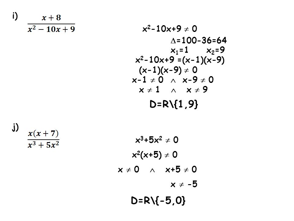 D=R\{-5,0} i) x2-10x+9  0 =100-36=64 x1=1 x2=9 x2-10x+9 =(x-1)(x-9)