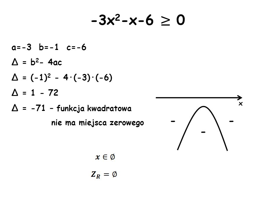 -3x2-x-6 ≥ a=-3 b=-1 c=-6 Δ = b2- 4ac Δ = (-1)2 - 4·(-3)·(-6)