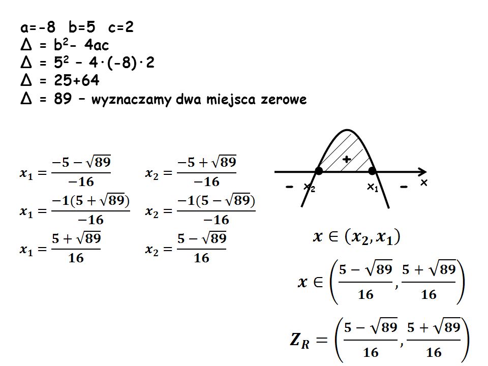 · · a=-8 b=5 c=2 Δ = b2- 4ac Δ = 52 – 4·(-8)·2 Δ = 25+64