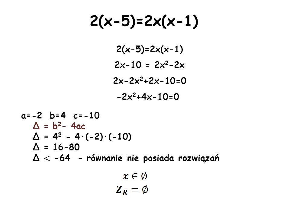 2(x-5)=2x(x-1) 2x-10 = 2x2-2x 2x-2x2+2x-10=0 -2x2+4x-10=0