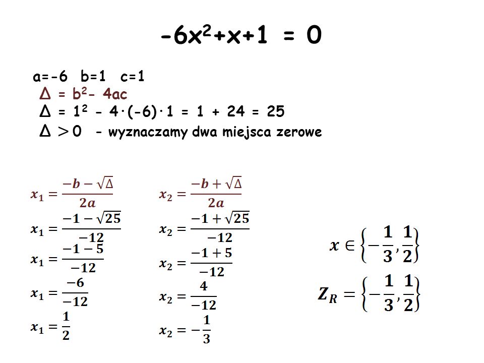 -6x2+x+1 = 0 a=-6 b=1 c=1 Δ = b2- 4ac Δ = ·(-6)·1 = = 25