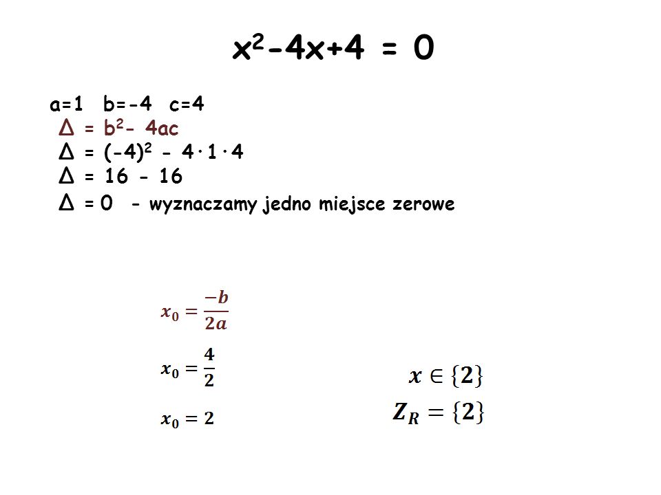 x2-4x+4 = 0 a=1 b=-4 c=4 Δ = b2- 4ac Δ = (-4)2 - 4·1·4 Δ =
