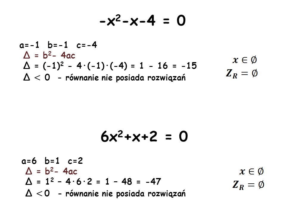 -x2-x-4 = 0 6x2+x+2 = 0 a=-1 b=-1 c=-4 Δ = b2- 4ac