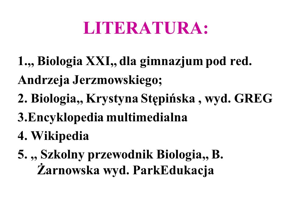 LITERATURA: 1.,, Biologia XXI,, dla gimnazjum pod red.