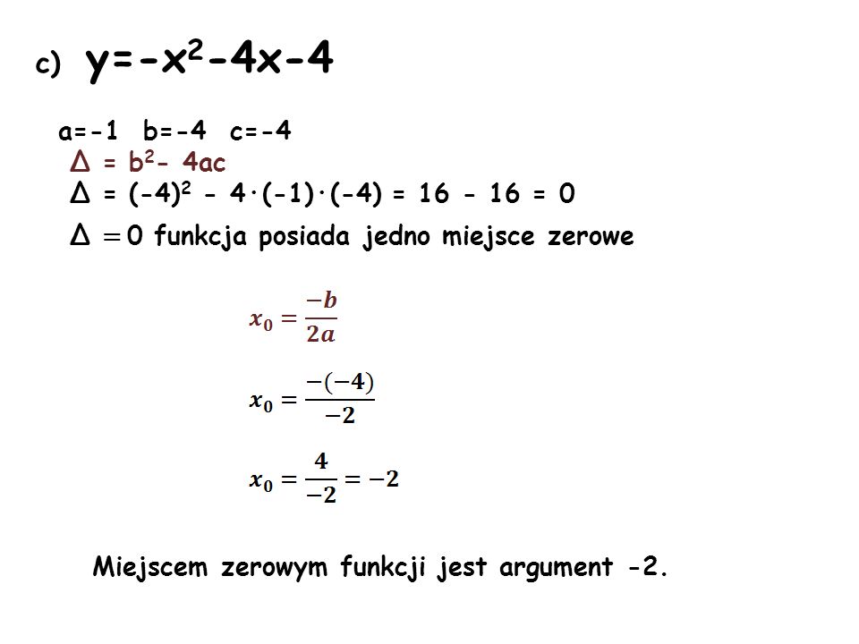 c) y=-x2-4x-4 a=-1 b=-4 c=-4 Δ = b2- 4ac