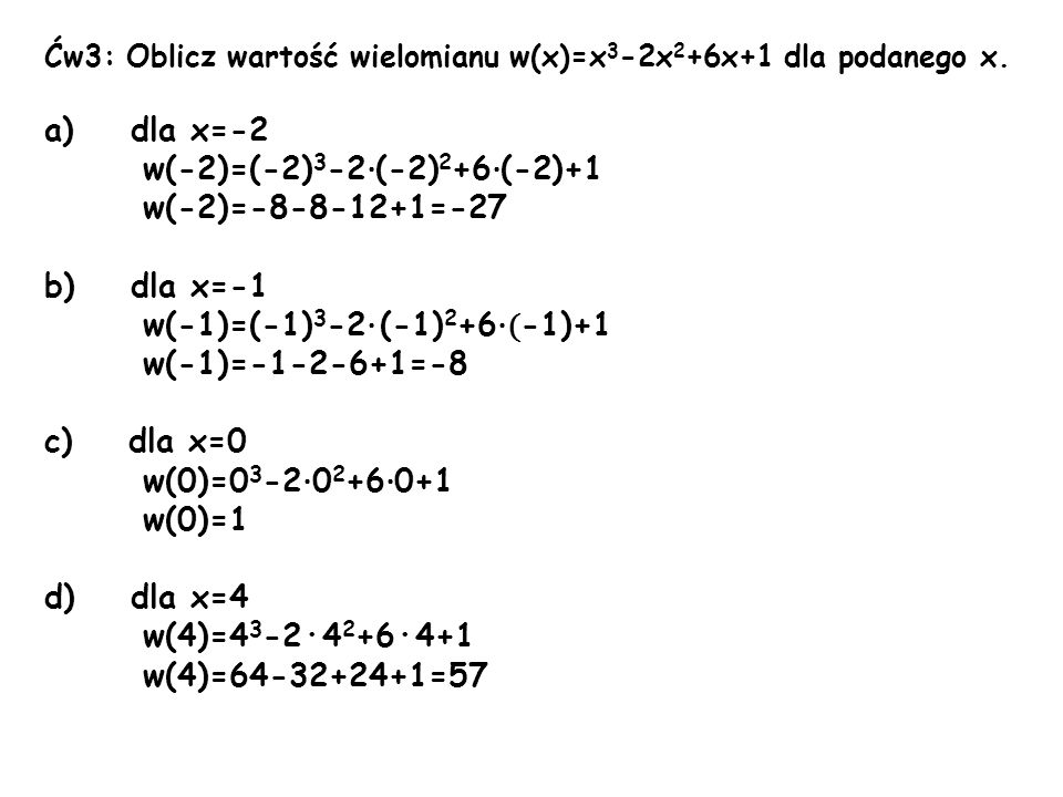 dla x=-2 w(-2)=(-2)3-2·(-2)2+6·(-2)+1 w(-2)= =-27 dla x=-1
