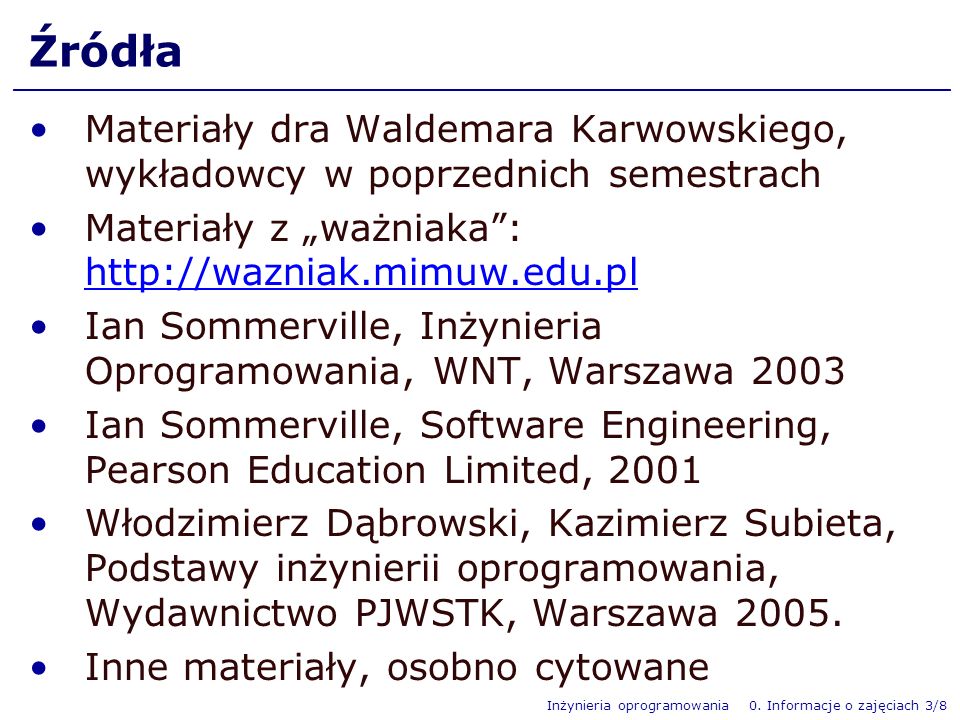 Źródła Materiały dra Waldemara Karwowskiego, wykładowcy w poprzednich semestrach. Materiały z „ważniaka :