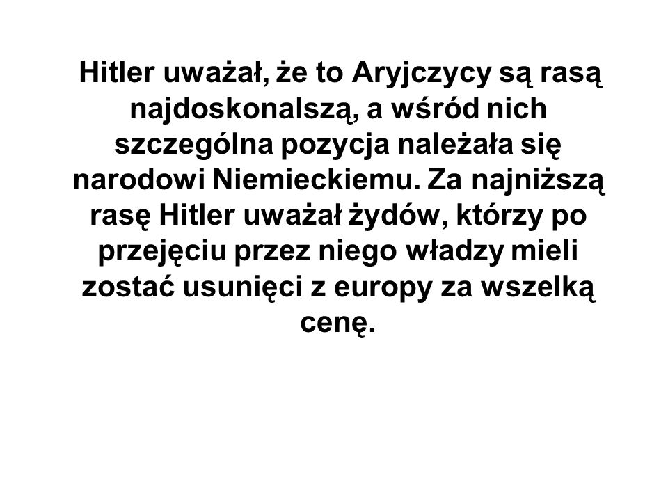 Hitler uważał, że to Aryjczycy są rasą najdoskonalszą, a wśród nich szczególna pozycja należała się narodowi Niemieckiemu.