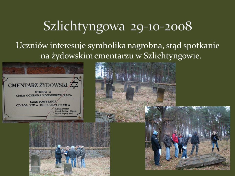 Szlichtyngowa Uczniów interesuje symbolika nagrobna, stąd spotkanie na żydowskim cmentarzu w Szlichtyngowie.
