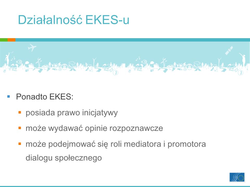 Działalność EKES-u Ponadto EKES: posiada prawo inicjatywy