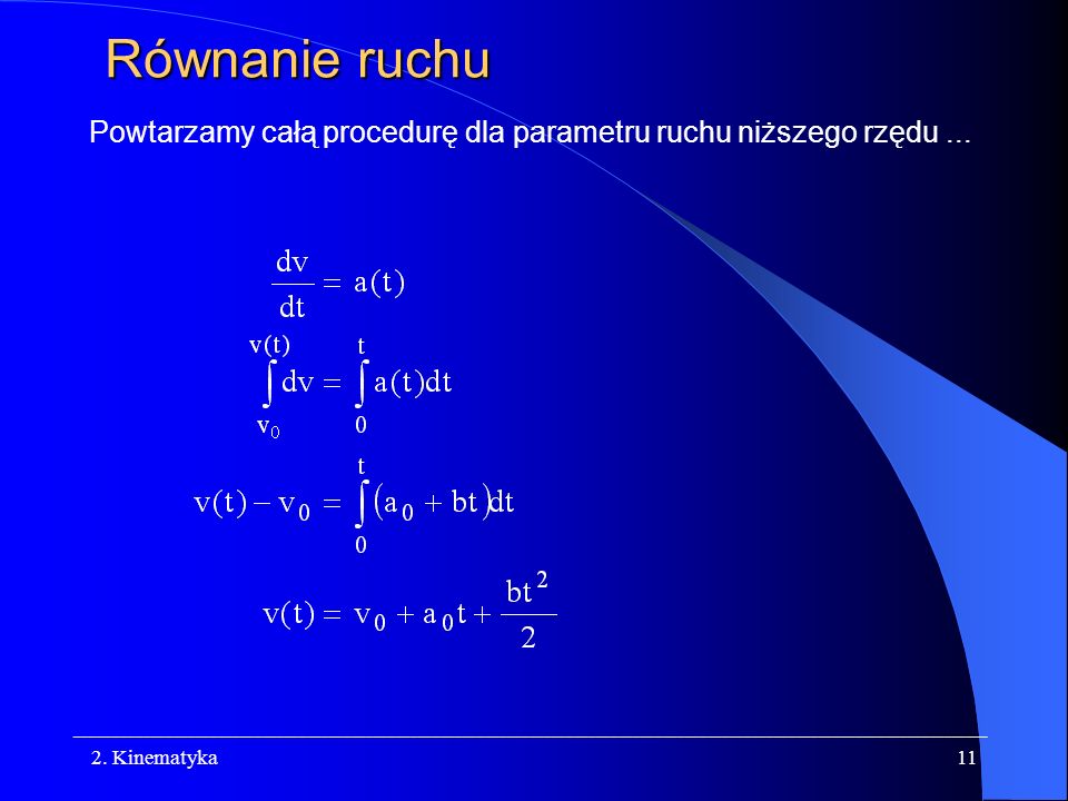 Równanie ruchu Powtarzamy całą procedurę dla parametru ruchu niższego rzędu Kinematyka