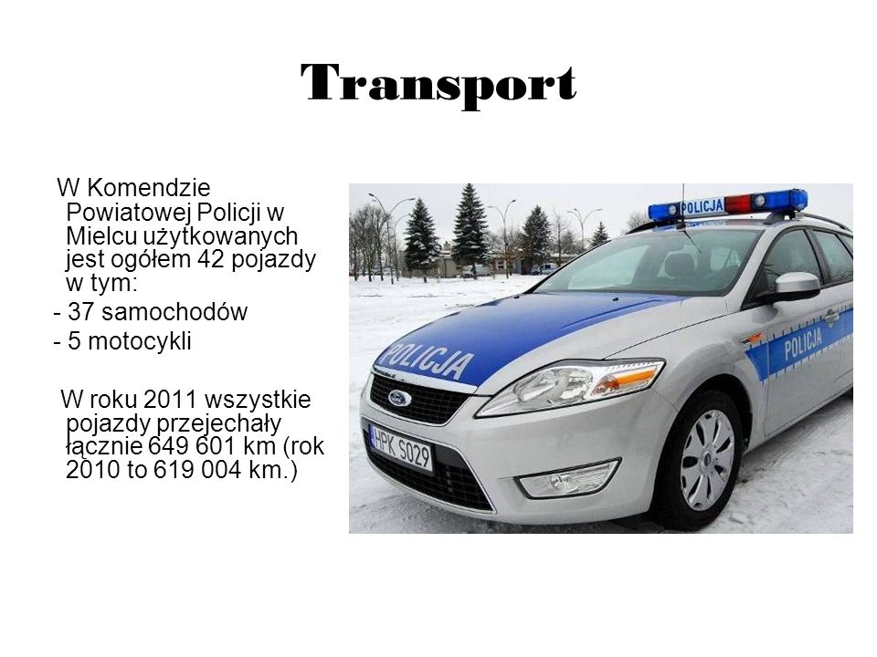 Transport W Komendzie Powiatowej Policji w Mielcu użytkowanych jest ogółem 42 pojazdy w tym: - 37 samochodów.