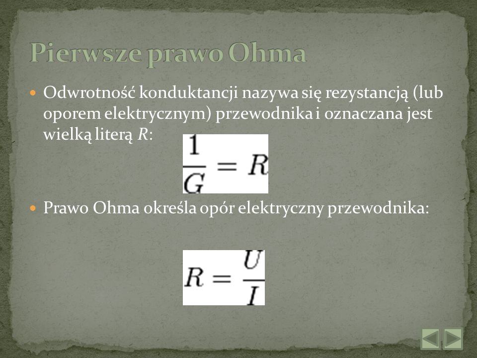 Pierwsze prawo Ohma Odwrotność konduktancji nazywa się rezystancją (lub oporem elektrycznym) przewodnika i oznaczana jest wielką literą R: