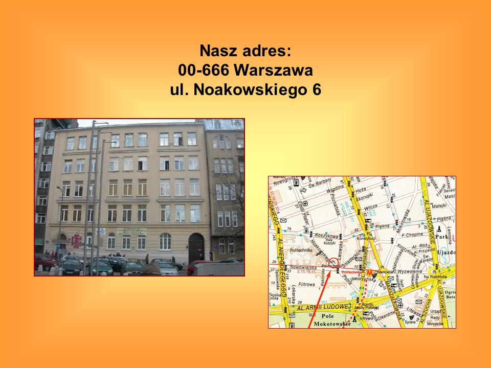 Nasz adres: Warszawa ul. Noakowskiego 6