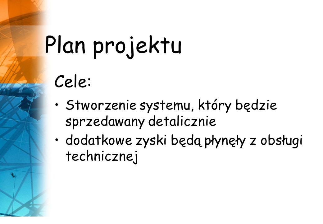 Plan projektu Cele: Stworzenie systemu, który będzie sprzedawany detalicznie.