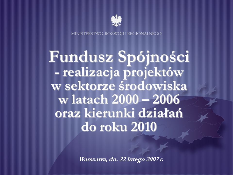 Fundusz Spójności - realizacja projektów w sektorze środowiska w latach 2000 – 2006 oraz kierunki działań do roku 2010