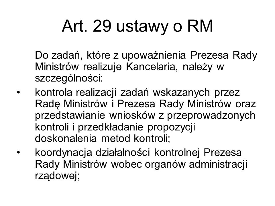 Art. 29 ustawy o RM Do zadań, które z upoważnienia Prezesa Rady Ministrów realizuje Kancelaria, należy w szczególności: