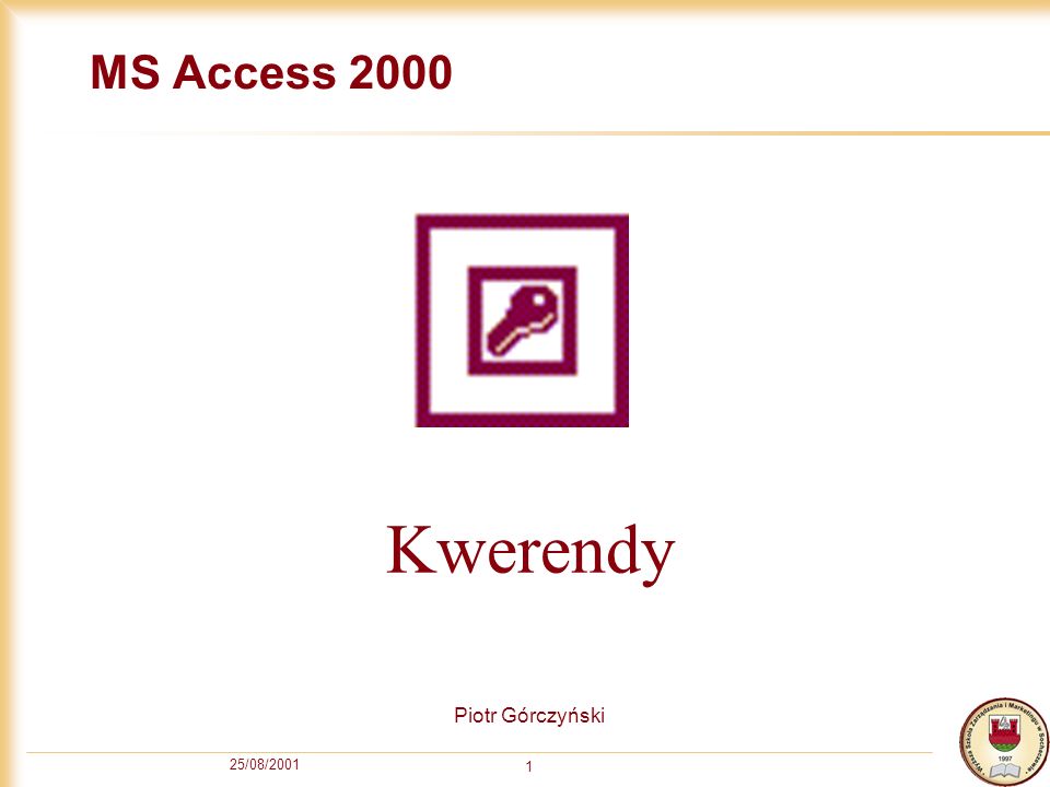 MS Access 2000 Kwerendy Piotr Górczyński 25/08/2001