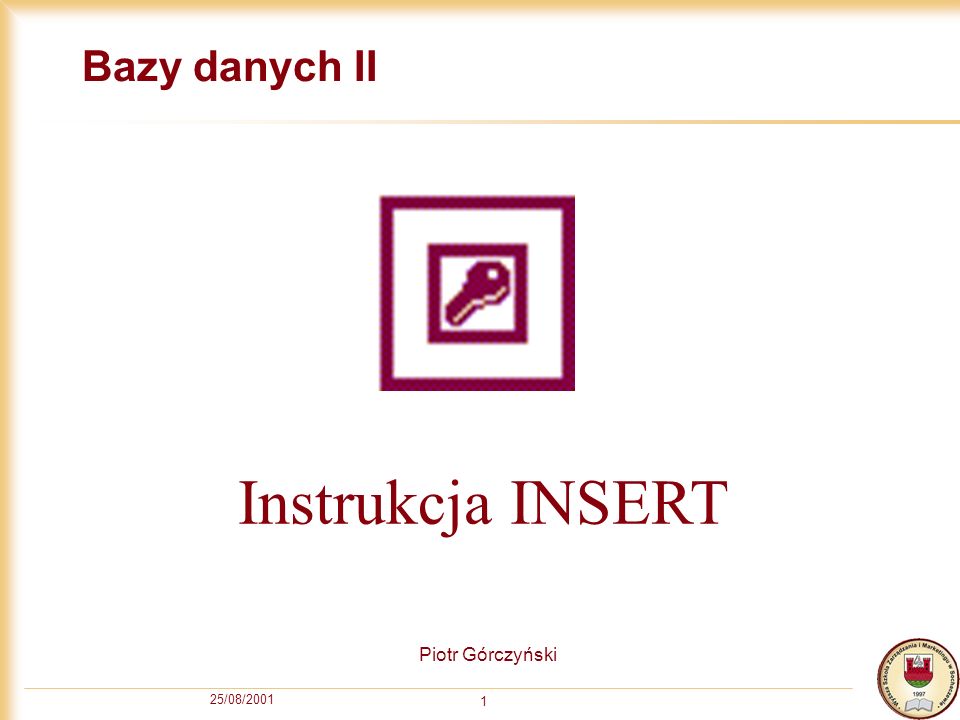 Bazy danych II Instrukcja INSERT Piotr Górczyński 25/08/2001