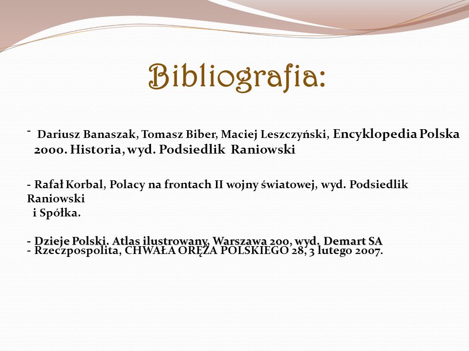 Bibliografia: - Dariusz Banaszak, Tomasz Biber, Maciej Leszczyński, Encyklopedia Polska Historia, wyd. Podsiedlik Raniowski.