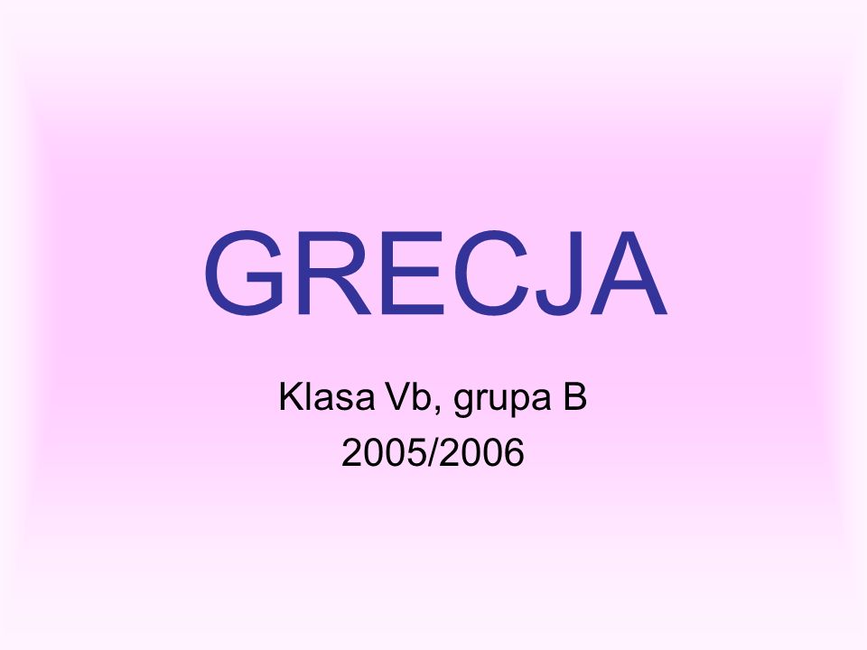 GRECJA Klasa Vb, grupa B 2005/2006