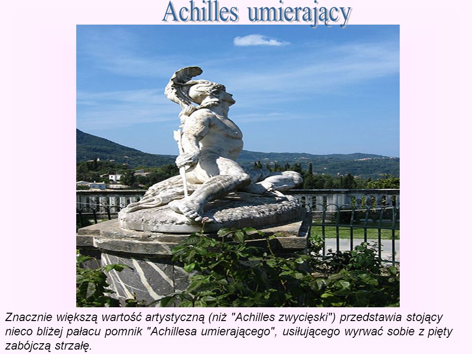 Achilles umierający Znacznie większą wartość artystyczną (niż Achilles zwycięski ) przedstawia stojący.