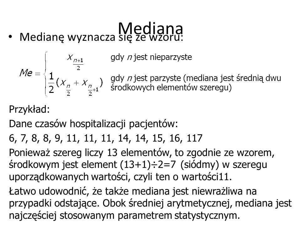 Mediana Medianę wyznacza się ze wzoru: Przykład: